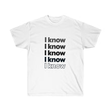 Load image into Gallery viewer, "I know" Unisex Ultra Cotton Tee