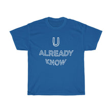 Load image into Gallery viewer, U Already Know Unisex Heavy Cotton Tee