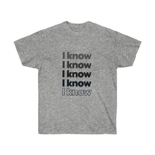 Load image into Gallery viewer, "I know" Unisex Ultra Cotton Tee
