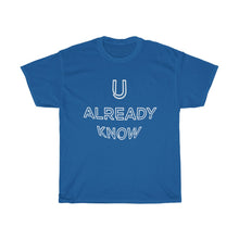 Load image into Gallery viewer, U Already Know Unisex Heavy Cotton Tee
