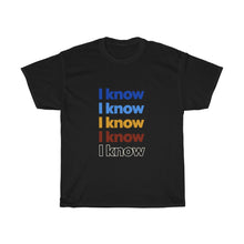 Load image into Gallery viewer, ‘I Know” Unisex Heavy Cotton Tee
