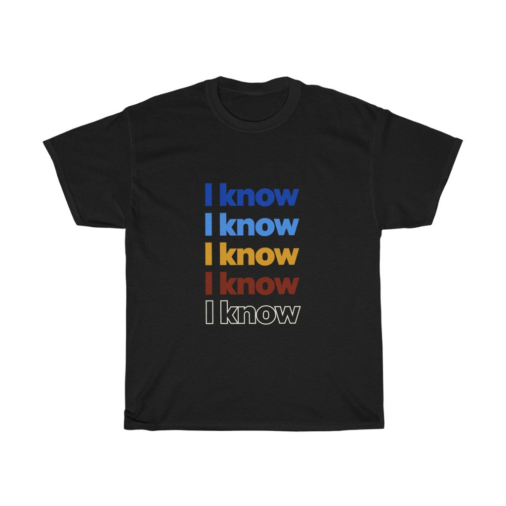 ‘I Know” Unisex Heavy Cotton Tee