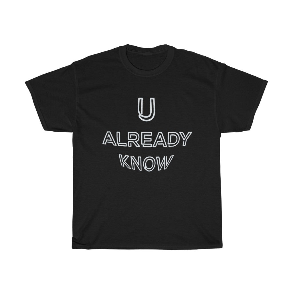 U Already Know Unisex Heavy Cotton Tee